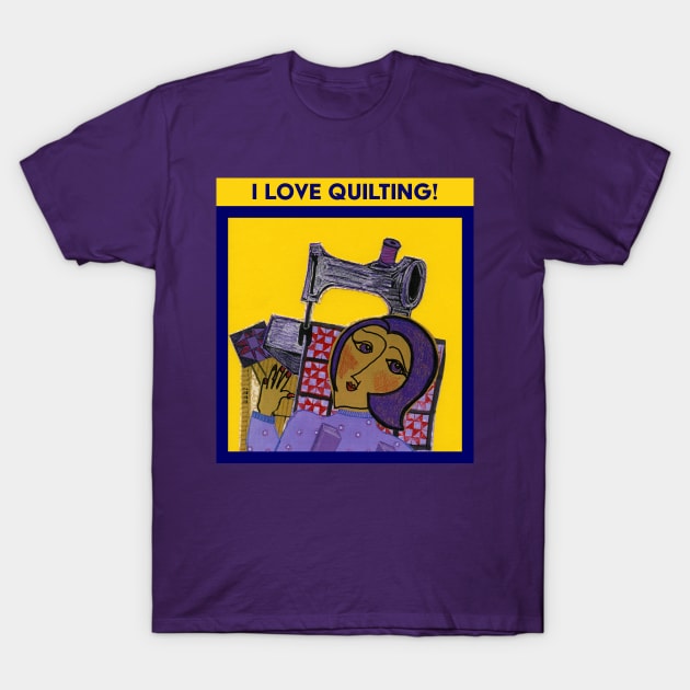 I LOVE QUILTING! T-Shirt by KRitters